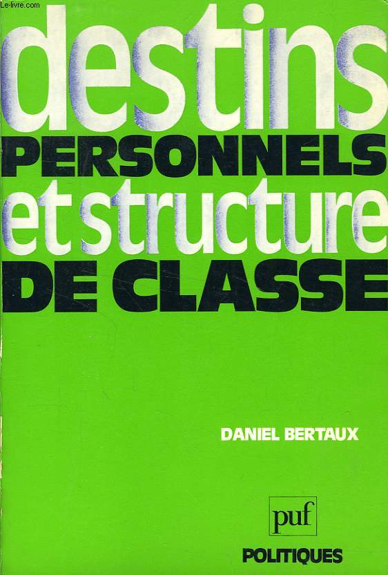 DESTINS PERSONNELS ET STRUCTURE DE CLASSE, POUR UNE CRITIQUE DE L'ANTHROPONOMIE POLITIQUE