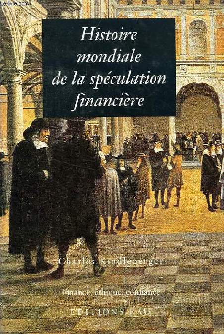 HISTOIRE MONDIALE DE LA SPECULATION FINANCIERE DE 1700 A NOS JOURS