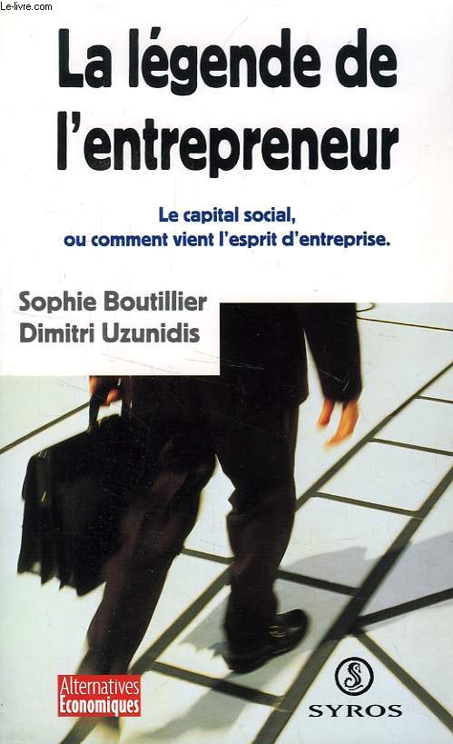 LA LEGENDE DE L'ENTREPRENEUR, LE CAPITAL SOCIAL, OU COMMENT VIENT L'ESPRIT D'ENTREPRISE