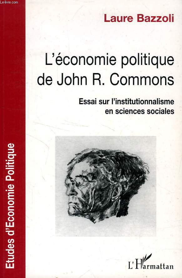 L'ECONOMIE POLITIQUE DE JOHN R. COMMONS, ESSAI SUR L'INSTITUTIONNALISME EN SCIENCES SOCIALES