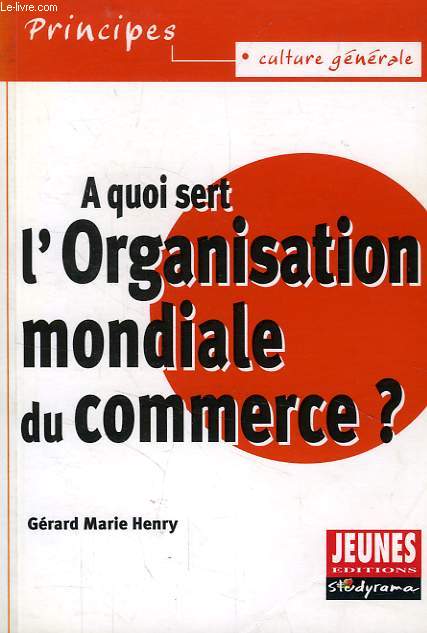 A QUOI SERT L'ORGANISATION MONDIALE DU COMMERCE ?