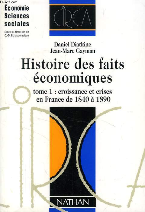 HISTOIRE DES FAITS ECONOMIQUES, TOME 1: CROISSANCE ET CRISES EN FRANCE DE 1840 A 1890