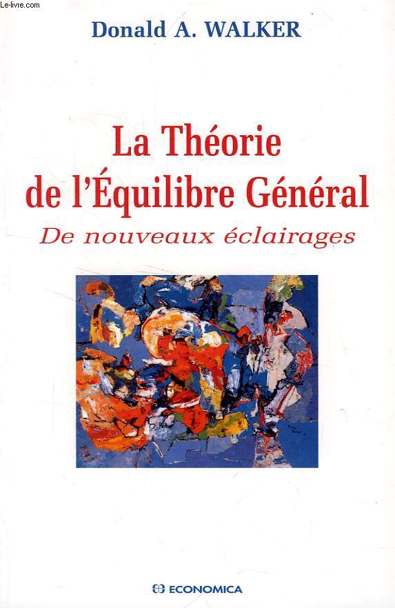 LA THEORIE DE L'EQUILIBRE GENERAL, DE NOUVEAUX ECLAIRAGES