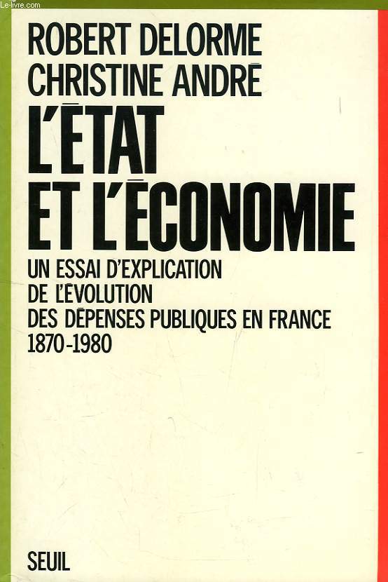L'ETAT ET L'ECONOMIE, UN ESSAI D'EXPLICATION DE L'EVOLUTION DES DEPENSES PUBLIQUES EN FRANCE (1870-1980)