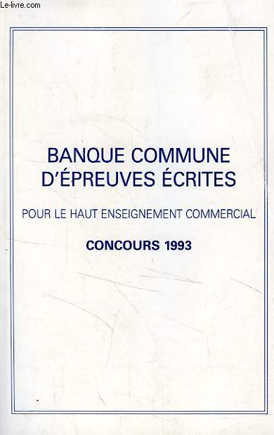BANQUE COMMUNE D'EPREUVES ECRITES POUR LE HAUT ENSEIGNEMENT COMMERCIAL, CONCOURS 1993