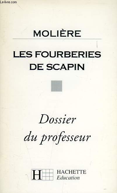 MOLIERE, LES FOURBERIES DE SCAPIN, DOSSIER DU PROFESSEUR