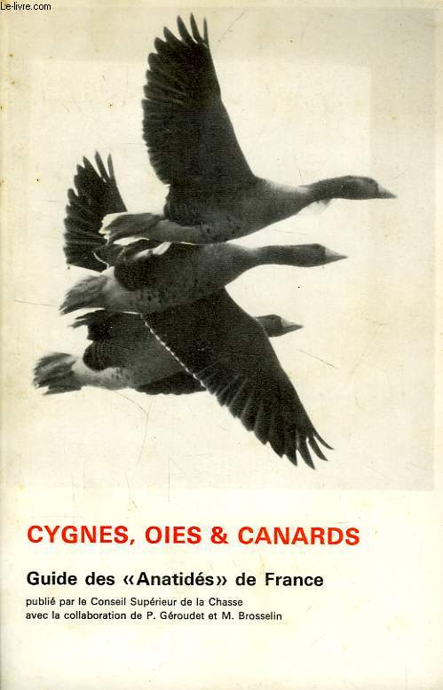 CYGNES, OIES & CANARDS, GUIDE DES 'ANATIDES' DE FRANCE