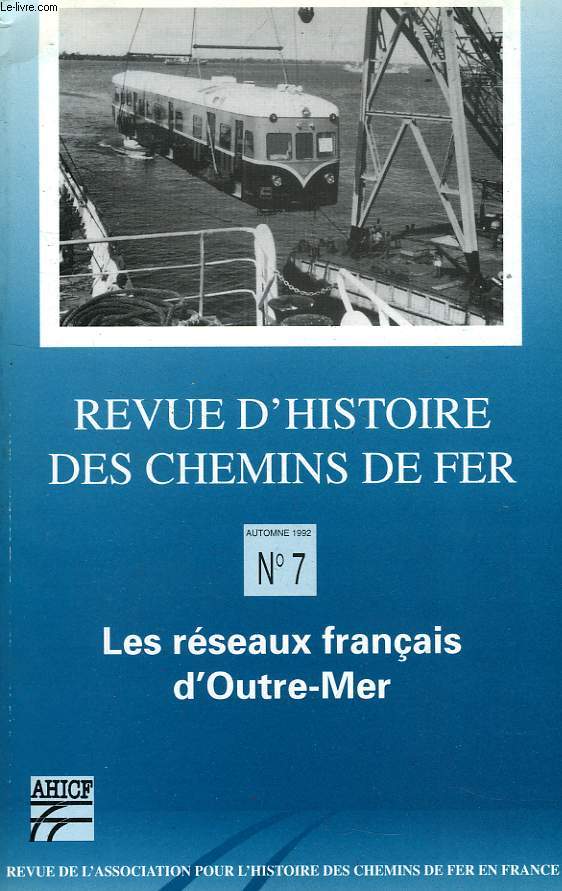 REVUE D'HISTOIRE DES CHEMINS DE FER, N 7, AUTOMNE 1992, LES RESEAUX FRANCAIS D'OUTRE-MER