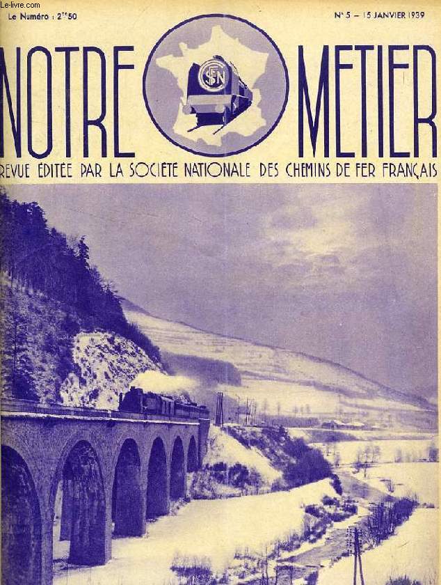 NOTRE METIER, N 5, JAN. 1939, REVUE EDITEE PAR LA SOCIETE NATIONALE DES CHEMINS DE FER FRANCAIS