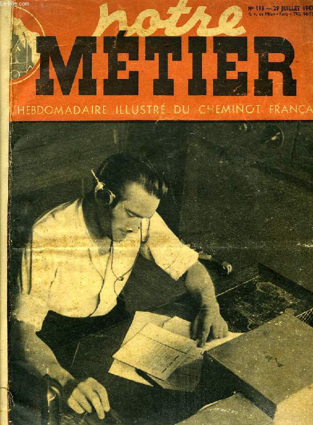NOTRE METIER, N 113, JUILLET 1947, L'HEBDOMADAIRE ILLUSTRE DU CHEMINOT FRANCAIS