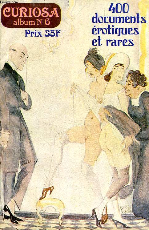 CURIOSA ALBUM N 6, 400 DOCUMENTS EROTIQUES RARES