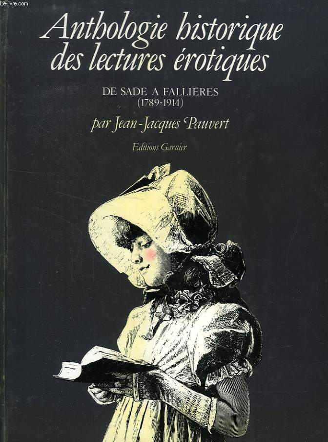 ANTHOLOGIE HISTORIQUE DES LECTURES EROTIQUES, DE SADE A FALLIERES (1789-1914)