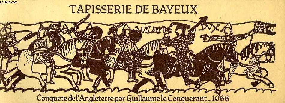 TAPISSERIE DE BAYEUX, CONQUETE DE L'ANGLETERRE PAR GUILLAUME LE CONQUERANT, 1066