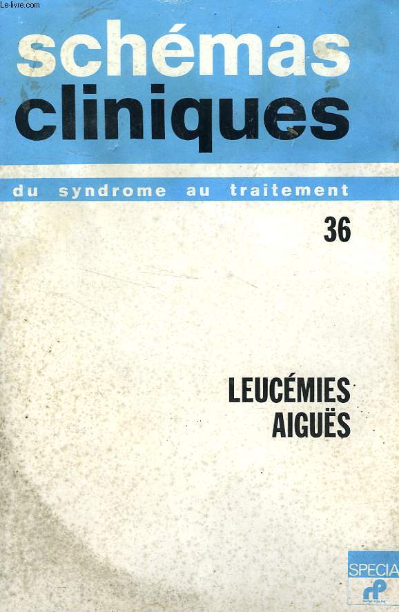 SCHEMAS CLINIQUES, DU SYNDROME AU TRAITEMENT, N 36, LEUCEMIES AIGUES