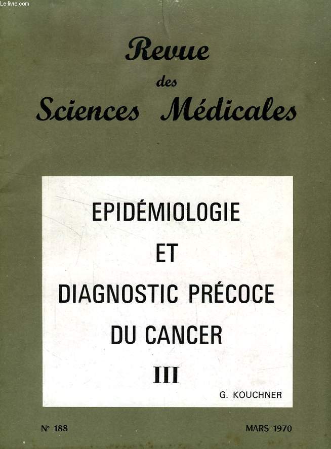 REVUE DES SCIENCES MEDICALES, N 188, MARS 1970, EPIDEMIOLOGIE ET DIAGNOSTIC PRECOCE DU CANCER, III