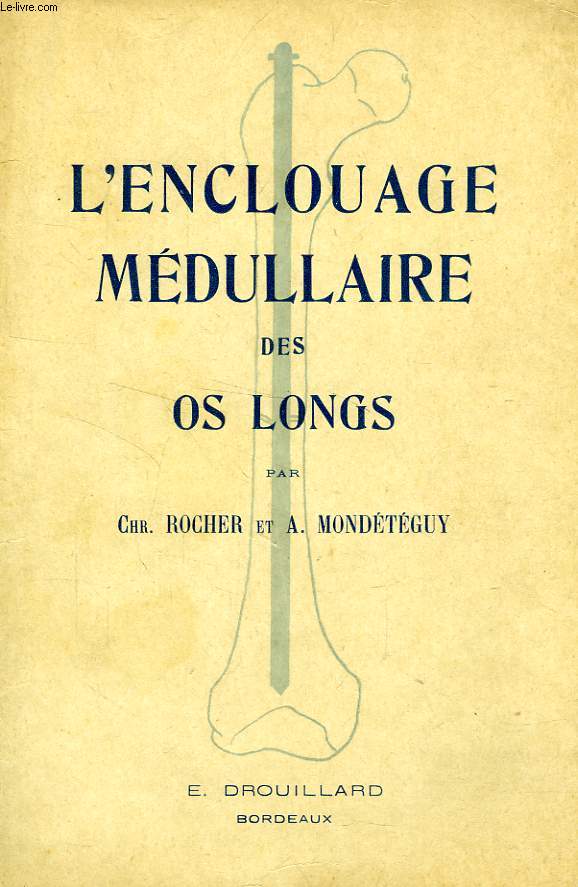 L'ENCLOUAGE MEDULLAIRE DES OS LONGS, TECHNIQUE DE KUNTSCHER MODIFIEE PAR Chr. ROCHER