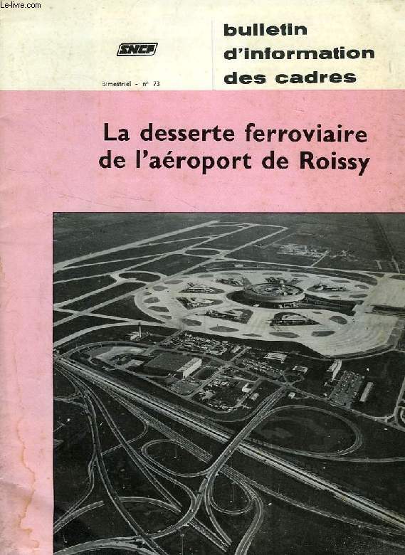 BULLETIN D'INFORMATION DES CADRES, N 73 (236), NOV.-DEC. 1974, LA DESSERTE FERROVIAIRE DE L'AEROPORT DE ROISSY