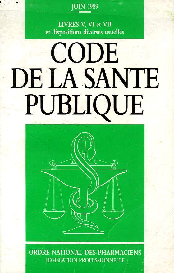 CODE DE LA SANTE PUBLIQUE, LIVRES V, VI ET VII ET DISPOSITIONS DIVERSES USUELLES