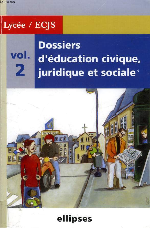 DOSSIERS D'EDUCATION CIVIQUE, JURIDIQUE ET SOCIALE, VOL. 2