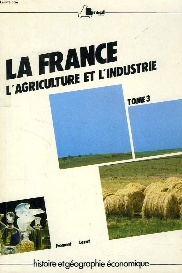 LA FRANCE AU MILIEU DES ANNEES 90, TOME 3, L'AGRICULTURE ET L'INDUSTRIE