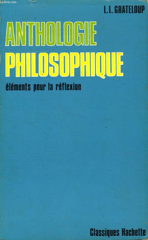 ANTHOLOGIE PHILOSOPHIQUE, ELEMENTS POUR LA REFLEXION