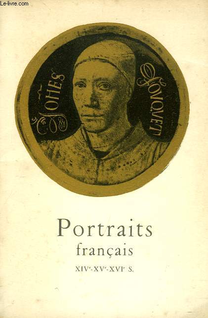 PORTRAITS FRANCAIS, XIVe - XVe - XVIe SIECLES
