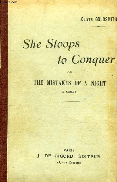 SHE STOOPS TO CONQUER, OR THE MISTAKES OF A NIGHT, A COMEDY