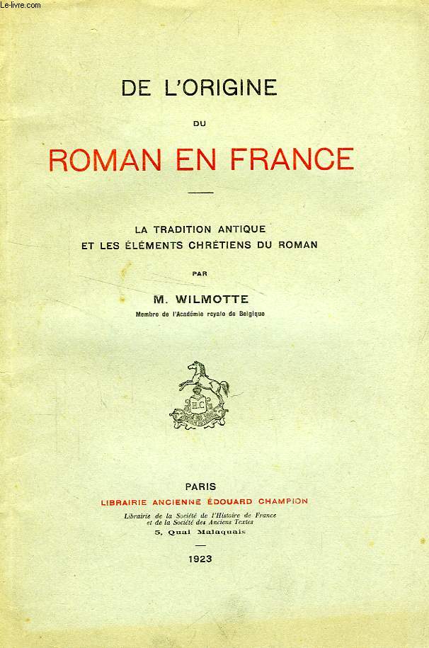 DE L'ORIGINE DU ROMAN EN FRANCE, LA TRADITION ANTIQUE ET LES ELEMENTS CHRETIENS DU ROMAN