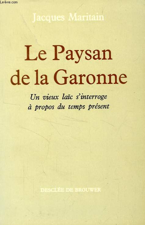 LE PAYSAN DE LA GARONNE, UN VIEUX LAIC S'INTERROGE A PROPOS DU TEMPS PRESENT