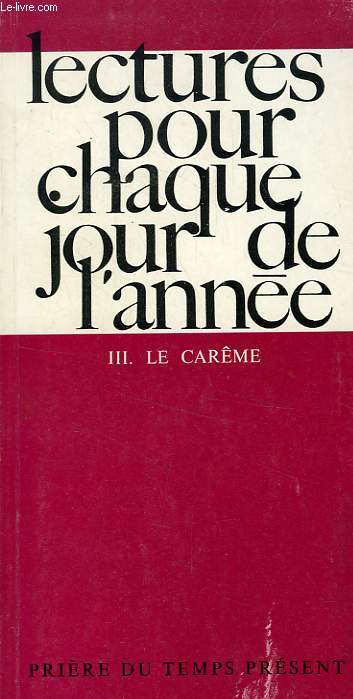 LECTURES POUR CHAQUE JOUR DE L'ANNEE, III. LE CAREME