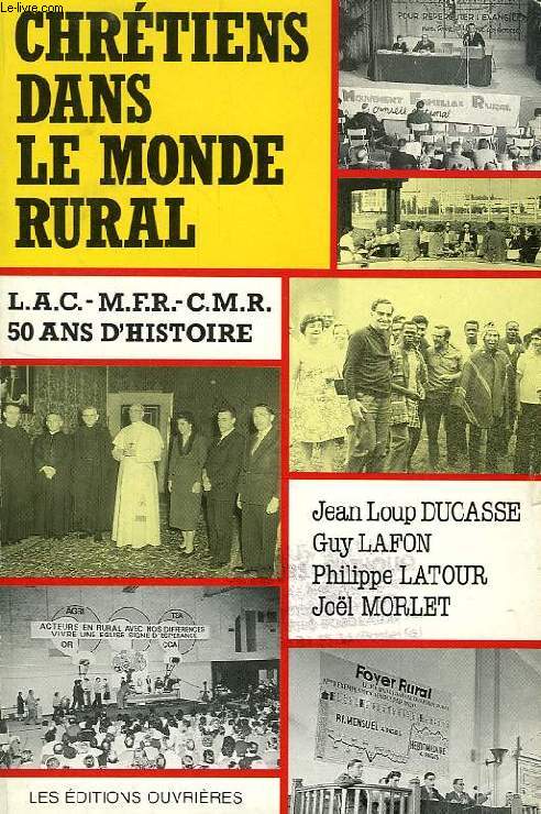 CHRETIENS DANS LE MONDE RURAL, LAC - MFR - CMR, 50 ANS D'HISTOIRE