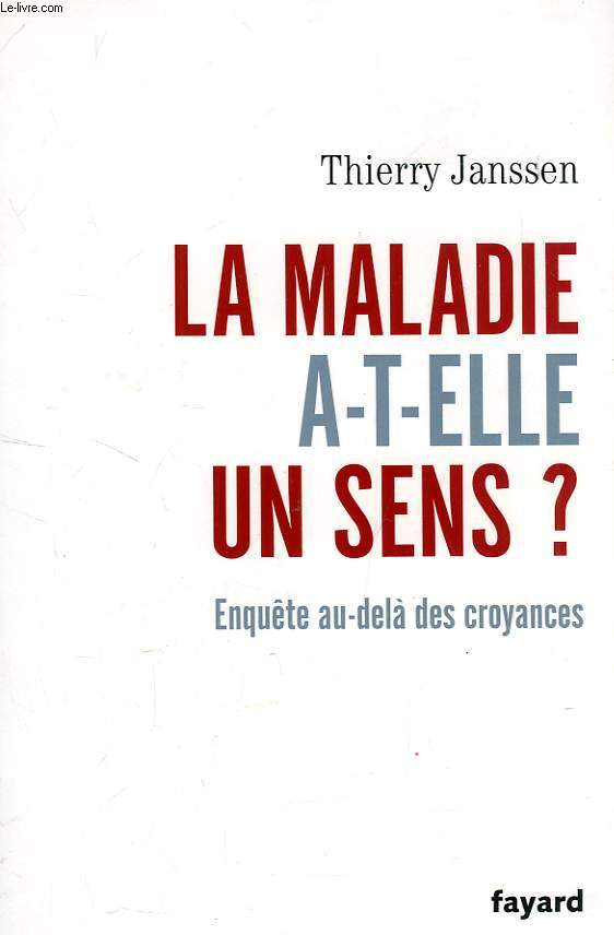 LA MALADIE A-T-ELLE UN SENS ?, ENQUETE AU-DELA DES CROYANCES