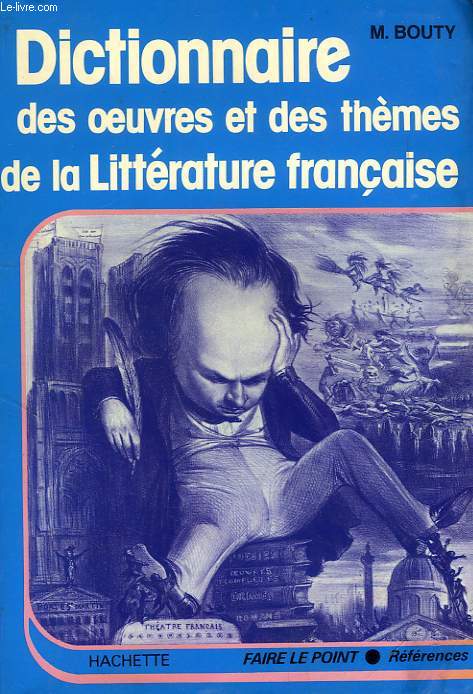 DICTIONNAIRE DES OEUVRES ET DES THEMES DE LA LITTERATURE FRANCAISE