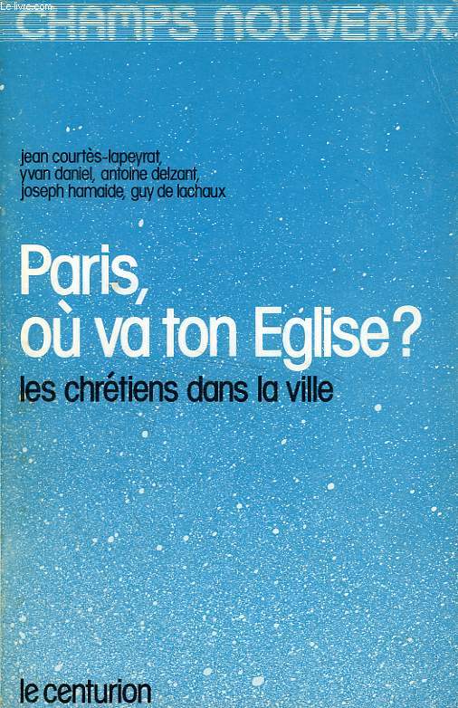 PARIS, OU VA TON EGLISE ?, LES CHRETIENS DANS LA VILLE