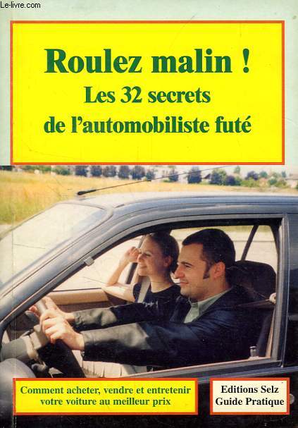 ROULEZ MALIN !, LES 32 SECRETS DE L'AUTOMOBILISTE FUTE