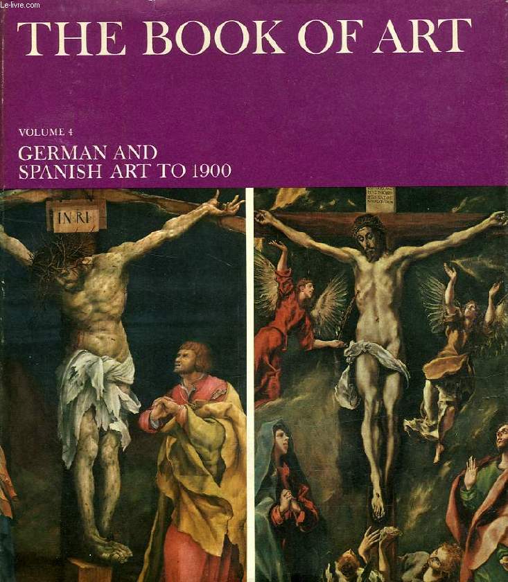 THE BOOK OF ART, VOLUME 4, GERMAN AND SPANISH ART TO 1900