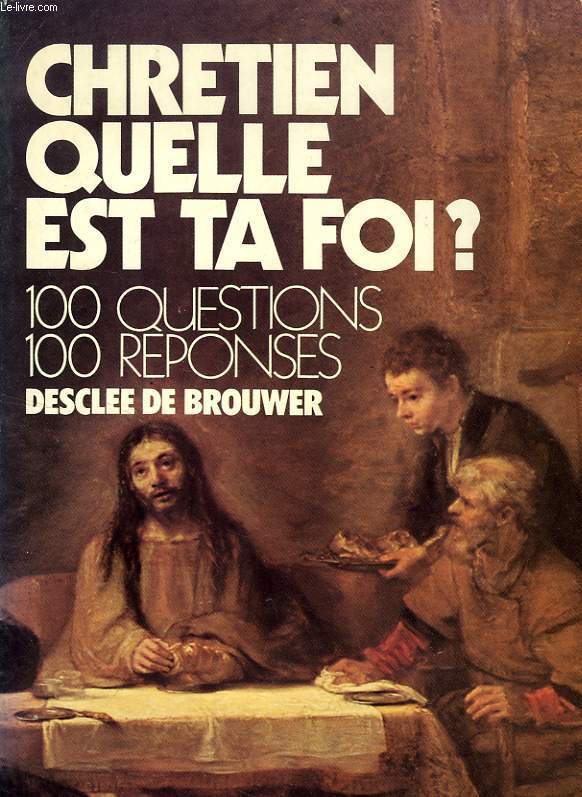 CHRETIEN QUELLE EST TA FOI, 100 QUESTIONS, 100 REPONSES