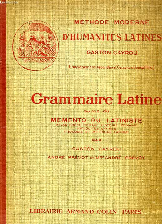 GRAMMAIRE LATINE, A L'USAGE DES CLASSES DE 4e, 3e, 2e ET 1re, SUIVIE DU MEMENTO DU LATINISTE