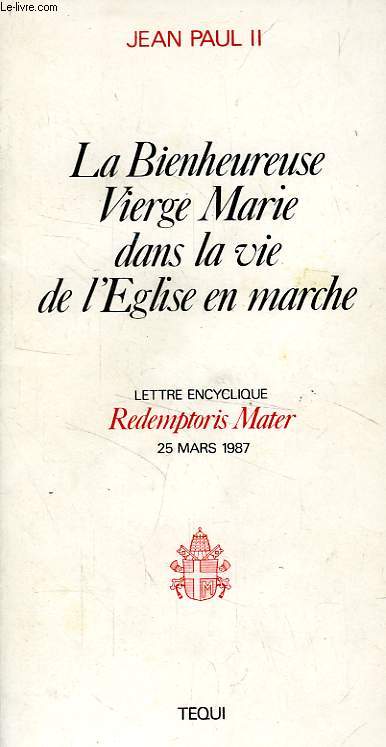 LA BIENHEUREUSE VIERGE MARIE DANS LA VIE DE L'EGLISE EN MARCHE, LETTRE ENCYCLIQUE 'REDEMPTORIS MATER'