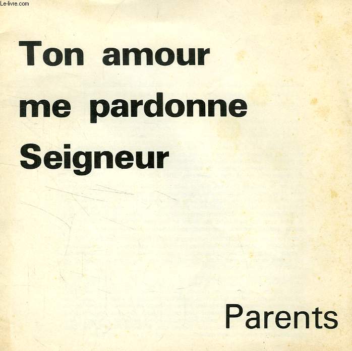 TON AMOUR ME PARDONNE SEIGNEUR, PARENTS