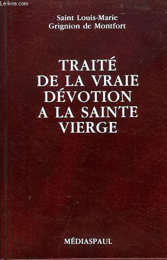 TRAITE DE LA VRAIE DEVOTION A LA SAINTE VIERGE