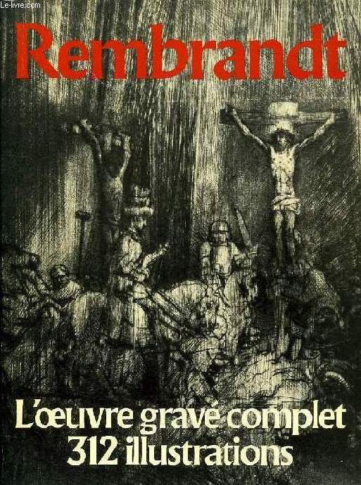 REMBRANDT, L'OEUVRE GRAVE COMPLET, 312 ILLUSTRATIONS