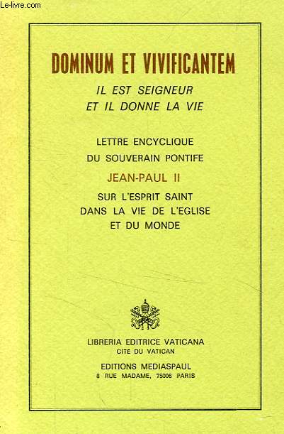 LETTRE ENCYCLIQUE 'DOMINUM ET VIVIFICANTEM', IL EST SEIGNEUR ET IL DONNE LA VIE