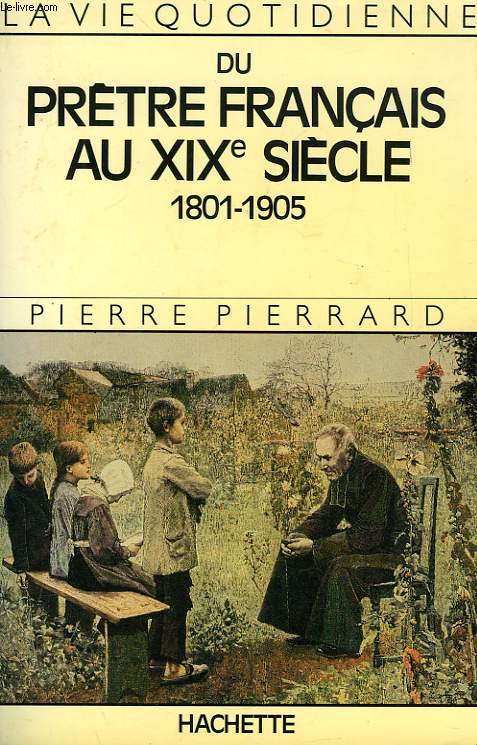 LA VIE QUOTIDIENNE DU PRETRE FRANCAIS AU XIXe SIECLE, 1801-1905