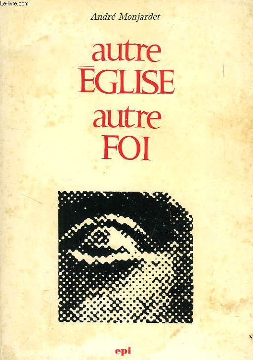 AUTRE EGLISE, AUTRE FOI - MONJARDET ANDRE - 1968 - Photo 1/1