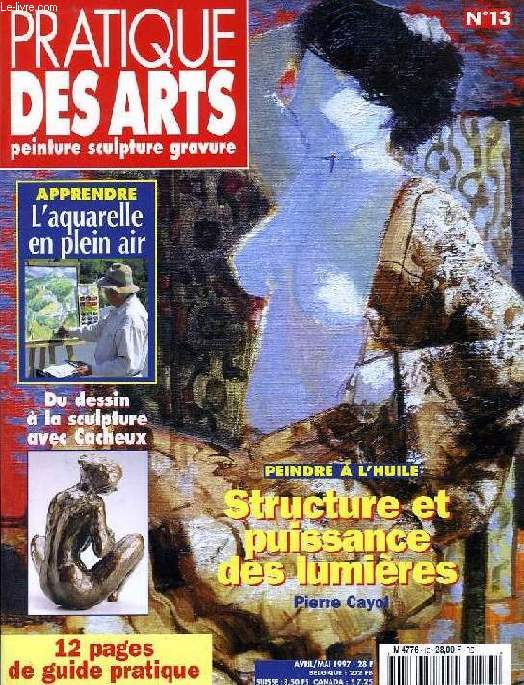 PRATIQUE DES ARTS, PEINTURE, SCULPTURE, GRAVURE, N 13, AVRIL-MAI 1997