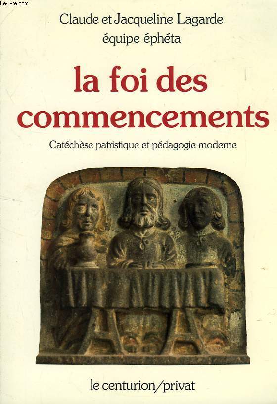 LA FOI DES COMMENCEMENTS, CATECHESE PATRISTIQUE ET PEDAGOGIE MODERNE