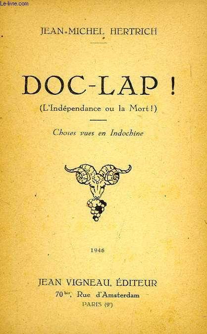 DOC-LAP !, L'INDEPENDANCE OU LA MORT !, CHOSES VUES EN INDOCHINE