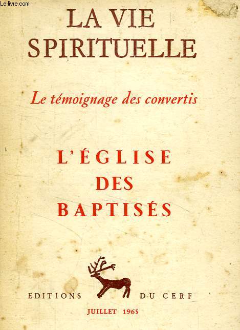LA VIE SPIRITUELLE, N 518, JUILLET 1965, LE TEMOIGNAGE DES CONVERTIS, L'EGLISE DES BAPTISES