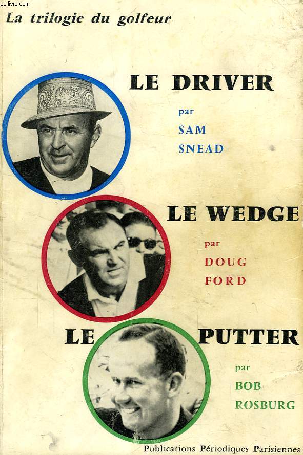 LA TRILOGIE DU GOLFEUR: LE DRIVER, LE WEDGE, LE PUTTER